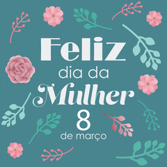 Happy woman's day in portuguese. Feliz dia da mulher 8 de marco. Floral vector background. - obrazy, fototapety, plakaty