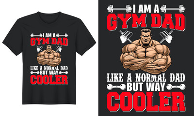 I Am A Gym Dad Like A Normal Dad But Way Cooler, T shirt design