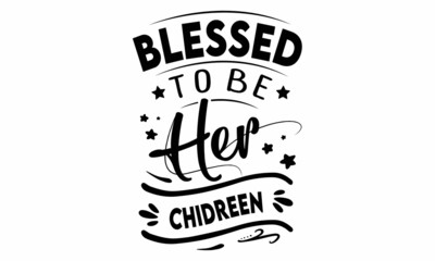 Blessed to be her Children SVG cut file