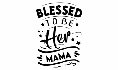 Blessed to be her Mama SVG cut file