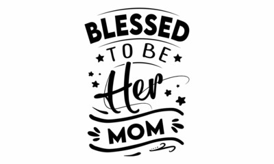 Blessed to be her Mom SVG cut file
