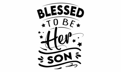Blessed to be her Son SVG cut file