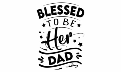 Blessed to be her Dad SVG cut file