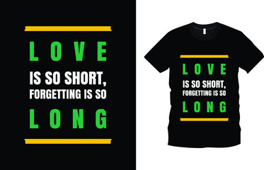 Love is so short, forgetting is so long text t-shirt design. simple inspire and emotional quote. Typography t-shirt design. Happy valentine’s Day. motivational quote. Print for inspirational poster.