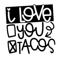 i love you tacos inspirational quotes, motivational positive quotes, silhouette arts lettering design