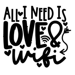 all i need is love and wifi inspirational quotes, motivational positive quotes, silhouette arts lettering design