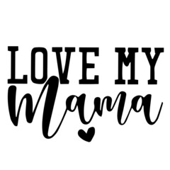 love my mama inspirational quotes, motivational positive quotes, silhouette arts lettering design