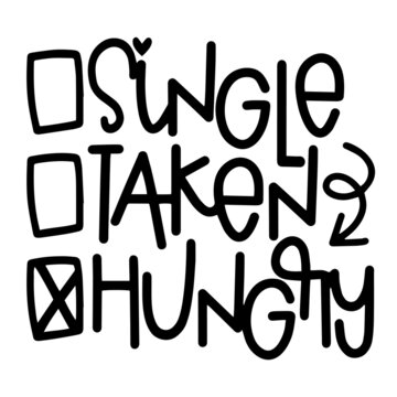 single taken hungry inspirational quotes, motivational positive quotes, silhouette arts lettering design