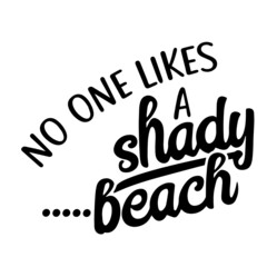 no one likes a shady beach inspirational quotes, motivational positive quotes, silhouette arts lettering design