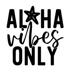 aloha vibes only inspirational quotes, motivational positive quotes, silhouette arts lettering design