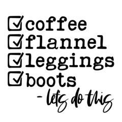coffee flannel leggings boots let's do this inspirational quotes, motivational positive quotes, silhouette arts lettering design