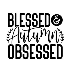blessed and autumn obsessed inspirational quotes, motivational positive quotes, silhouette arts lettering design
