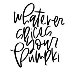 whatever spices your pumpkin inspirational quotes, motivational positive quotes, silhouette arts lettering design