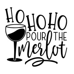 ho ho ho pour the merlot inspirational quotes, motivational positive quotes, silhouette arts lettering design