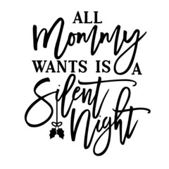 all mommy wants is a silent night inspirational quotes, motivational positive quotes, silhouette arts lettering design