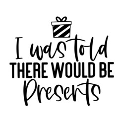i was told there would be presents inspirational quotes, motivational positive quotes, silhouette arts lettering design