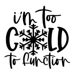 i'm too cold to function inspirational quotes, motivational positive quotes, silhouette arts lettering design