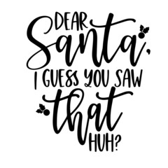 dear santa i guess you saw that inspirational quotes, motivational positive quotes, silhouette arts lettering design