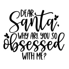 dear santa why are you so obsessed with me inspirational quotes, motivational positive quotes, silhouette arts lettering design