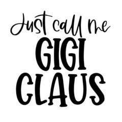just call me gigi claus inspirational quotes, motivational positive quotes, silhouette arts lettering design