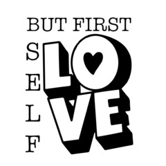 but first self love inspirational quotes, motivational positive quotes, silhouette arts lettering design