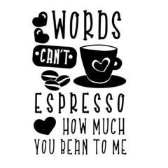 words can't expresso how much you bean to me inspirational quotes, motivational positive quotes, silhouette arts lettering design