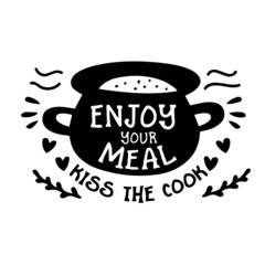 enjoy your meal kiss the cook inspirational quotes, motivational positive quotes, silhouette arts lettering design