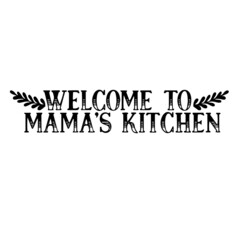 welcome to mama's kitchen inspirational quotes, motivational positive quotes, silhouette arts lettering design