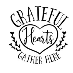grateful hearts gather here inspirational quotes, motivational positive quotes, silhouette arts lettering design