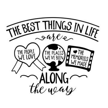 the best things in life are long the way inspirational quotes, motivational positive quotes, silhouette arts lettering design