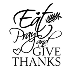 eat pray and give thanks inspirational quotes, motivational positive quotes, silhouette arts lettering design