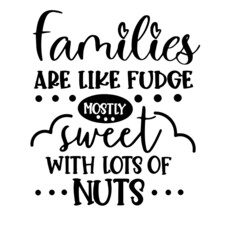 families are like fudge mostly sweet with lots of nuts inspirational quotes, motivational positive quotes, silhouette arts lettering design