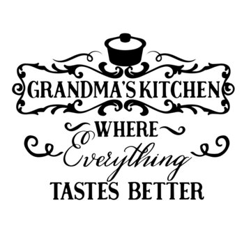 grandma's kitchen where everything tastes better inspirational quotes, motivational positive quotes, silhouette arts lettering design