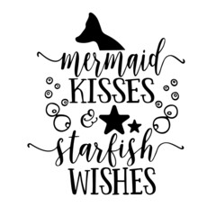 mermaid kisses starfish wishes inspirational quotes, motivational positive quotes, silhouette arts lettering design