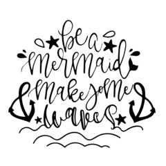 be a mermaid and make waves inspirational quotes, motivational positive quotes, silhouette arts lettering design