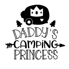 daddy's camping princess inspirational quotes, motivational positive quotes, silhouette arts lettering design