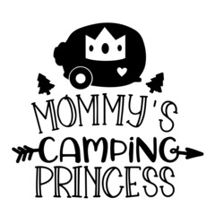 mommy's camping princess inspirational quotes, motivational positive quotes, silhouette arts lettering design