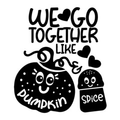 we go together like pumpkin spice inspirational quotes, motivational positive quotes, silhouette arts lettering design