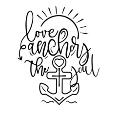 love anchors the soul inspirational quotes, motivational positive quotes, silhouette arts lettering design