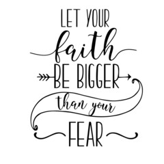 let your faith be bigger than your fear inspirational quotes, motivational positive quotes, silhouette arts lettering design