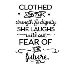 clothed with strength and dignity she laughs without fear of the future inspirational quotes, motivational positive quotes, silhouette arts lettering design