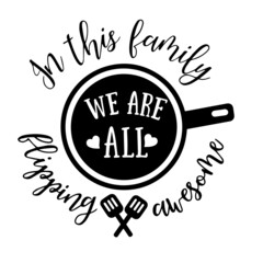in this family we are all flipping awesome inspirational quotes, motivational positive quotes, silhouette arts lettering design