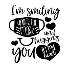i'm smiling under the mask and hugging you in my heart inspirational quotes, motivational positive quotes, silhouette arts lettering design