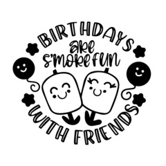 birthdays are s'more fun with friends inspirational quotes, motivational positive quotes, silhouette arts lettering design