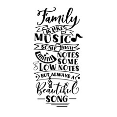 family is like music some high notes some low notes but always a beautiful song inspirational quotes, motivational positive quotes, silhouette arts lettering design