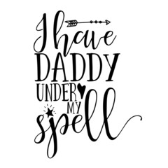 i have daddy under my spell inspirational quotes, motivational positive quotes, silhouette arts lettering design