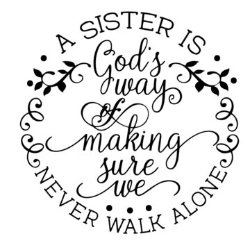 a sister is god's way of making sure we never walk alone inspirational quotes, motivational positive quotes, silhouette arts lettering design