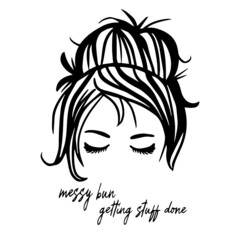 messy bun getting staff done inspirational quotes, motivational positive quotes, silhouette arts lettering design
