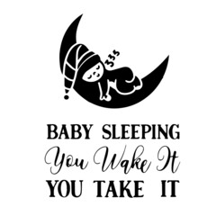 baby sleeping you wake it you take it inspirational quotes, motivational positive quotes, silhouette arts lettering design