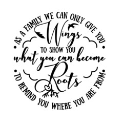 Obraz premium as a family we can only give you wings to show you what you can become roots to remind you where you are from inspirational quotes, motivational positive quotes, silhouette arts lettering design